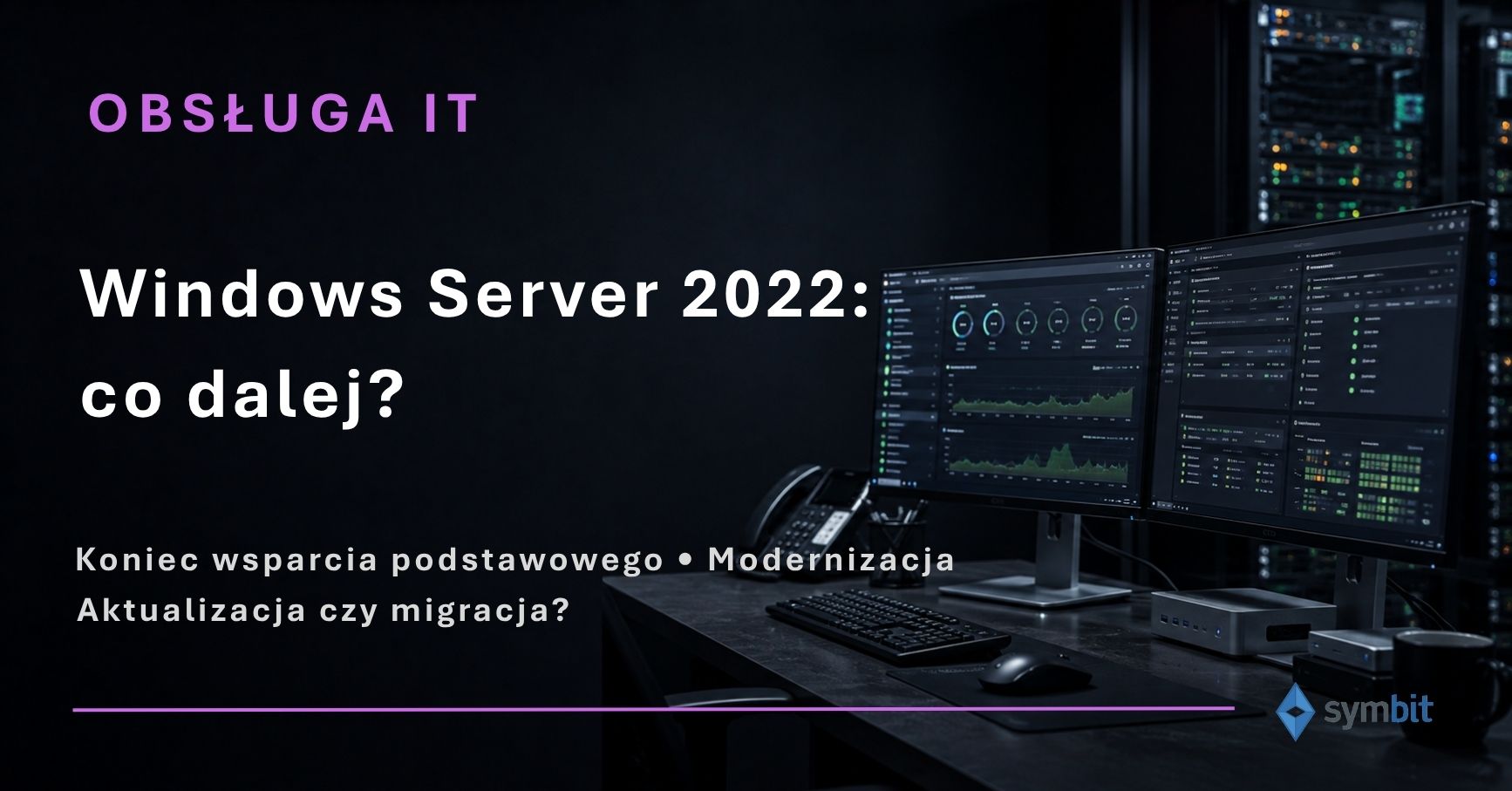 Windows Server 2022: co zmienia koniec wsparcia podstawowego